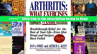 Arthritis: What Exercises Work: Breakthrough Relief for the Rest of Your Life, Even After Drugs