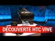 Reportage HTC VIVE : Réalité virtuelle - Comment ça marche ?