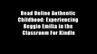 Read Online Authentic Childhood: Experiencing Reggio Emilia in the Classroom For Kindle