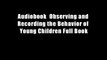 Audiobook  Observing and Recording the Behavior of Young Children Full Book