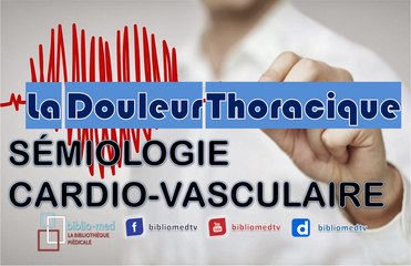 Sémiologie Cardio-vasculaire - La Douleur Thoracique