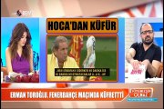 Erman Toroğlu, Fenerbahçe maçında küfretti