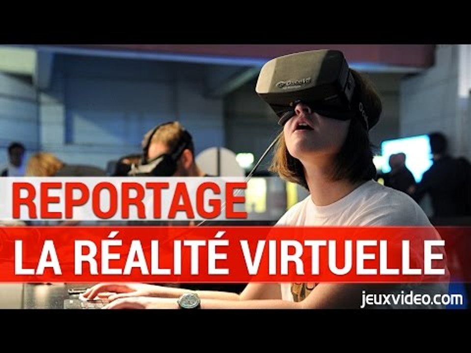 Reportage : A la découverte des jeux "Réalité virtuelle" de demain - VR