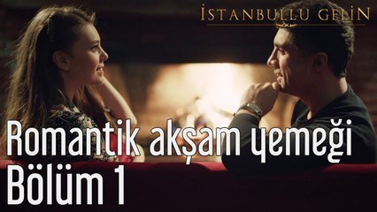İstanbullu Gelin 1. Bölüm Romantik Akşam Yemeği