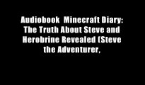 Audiobook  Minecraft Diary: The Truth About Steve and Herobrine Revealed (Steve the Adventurer,