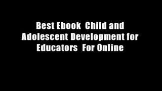 Best Ebook  Child and Adolescent Development for Educators  For Online