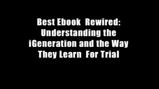 Best Ebook  Rewired: Understanding the iGeneration and the Way They Learn  For Trial