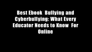 Best Ebook  Bullying and Cyberbullying: What Every Educator Needs to Know  For Online