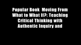 Popular Book  Moving From What to What If?: Teaching Critical Thinking with Authentic Inquiry and