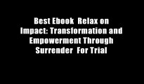 Best Ebook  Relax on Impact: Transformation and Empowerment Through Surrender  For Trial