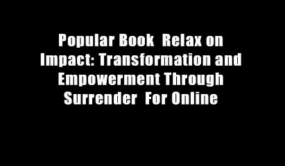 Popular Book  Relax on Impact: Transformation and Empowerment Through Surrender  For Online