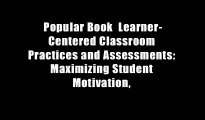 Popular Book  Learner-Centered Classroom Practices and Assessments: Maximizing Student Motivation,