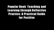 Popular Book  Teaching and Learning through Reflective Practice: A Practical Guide for Positive