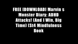 FREE [DOWNLOAD] Marvin s Monster Diary: ADHD Attacks! (And I Win, Big Time) (St4 Mindfulness Book