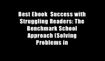 Best Ebook  Success with Struggling Readers: The Benchmark School Approach (Solving Problems in