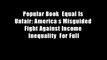Popular Book  Equal Is Unfair: America s Misguided Fight Against Income Inequality  For Full