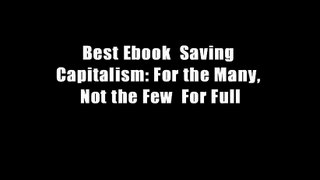 Best Ebook  Saving Capitalism: For the Many, Not the Few  For Full