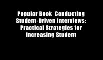 Popular Book  Conducting Student-Driven Interviews: Practical Strategies for Increasing Student