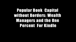Popular Book  Capital without Borders: Wealth Managers and the One Percent  For Kindle