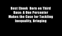 Best Ebook  Born on Third Base: A One Percenter Makes the Case for Tackling Inequality, Bringing