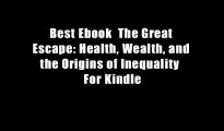 Best Ebook  The Great Escape: Health, Wealth, and the Origins of Inequality  For Kindle