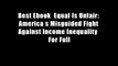 Best Ebook  Equal Is Unfair: America s Misguided Fight Against Income Inequality  For Full