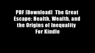 PDF [Download]  The Great Escape: Health, Wealth, and the Origins of Inequality  For Kindle