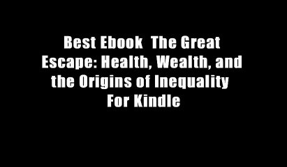 Best Ebook  The Great Escape: Health, Wealth, and the Origins of Inequality  For Kindle