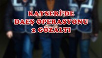 KAYSERİ’DE DAEŞ OPERASYONU: 2 GÖZALTI