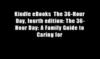 Kindle eBooks  The 36-Hour Day, fourth edition: The 36-Hour Day: A Family Guide to Caring for
