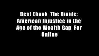 Best Ebook  The Divide: American Injustice in the Age of the Wealth Gap  For Online