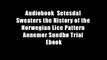Audiobook  Setesdal Sweaters the History of the Norwegian Lice Pattern Annemor Sundb? Trial Ebook