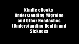 Kindle eBooks  Understanding Migraine and Other Headaches (Understanding Health and Sickness