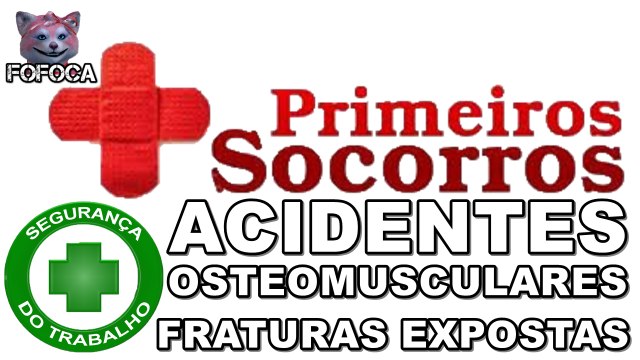 Técnico de Segurança do Trabalho - Primeiros Socorros - Acidentes Osteomusculares - Fraturas Expostas