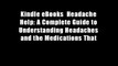 Kindle eBooks  Headache Help: A Complete Guide to Understanding Headaches and the Medications That
