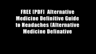 FREE [PDF]  Alternative Medicine Definitive Guide to Headaches (Alternative Medicine Definative