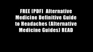 FREE [PDF]  Alternative Medicine Definitive Guide to Headaches (Alternative Medicine Guides) READ