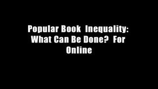 Popular Book  Inequality: What Can Be Done?  For Online