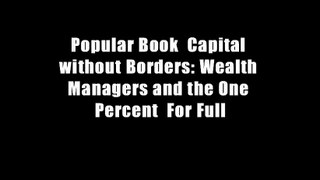Popular Book  Capital without Borders: Wealth Managers and the One Percent  For Full