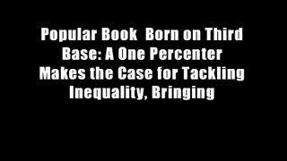 Popular Book  Born on Third Base: A One Percenter Makes the Case for Tackling Inequality, Bringing