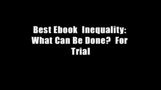 Best Ebook  Inequality: What Can Be Done?  For Trial
