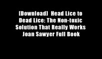 [Download]  Head Lice to Dead Lice: The Non-toxic Solution That Really Works Joan Sawyer Full Book