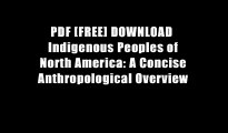 PDF [FREE] DOWNLOAD  Indigenous Peoples of North America: A Concise Anthropological Overview