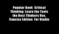 Popular Book  Critical Thinking: Learn the Tools the Best Thinkers Use, Concise Edition  For Kindle