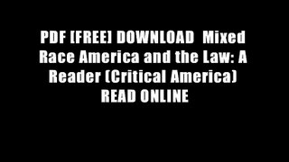 PDF [FREE] DOWNLOAD  Mixed Race America and the Law: A Reader (Critical America) READ ONLINE