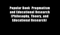 Popular Book  Pragmatism and Educational Research (Philosophy, Theory, and Educational Research)