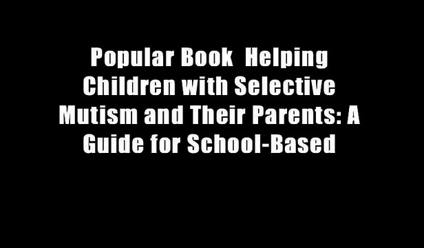 Popular Book Helping Children with Selective Mutism and Their Parents: A Guide for School-Based