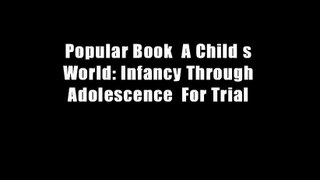 Popular Book  A Child s World: Infancy Through Adolescence  For Trial