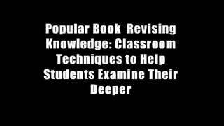 Popular Book  Revising Knowledge: Classroom Techniques to Help Students Examine Their Deeper
