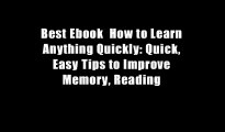 Best Ebook  How to Learn Anything Quickly: Quick, Easy Tips to Improve Memory, Reading